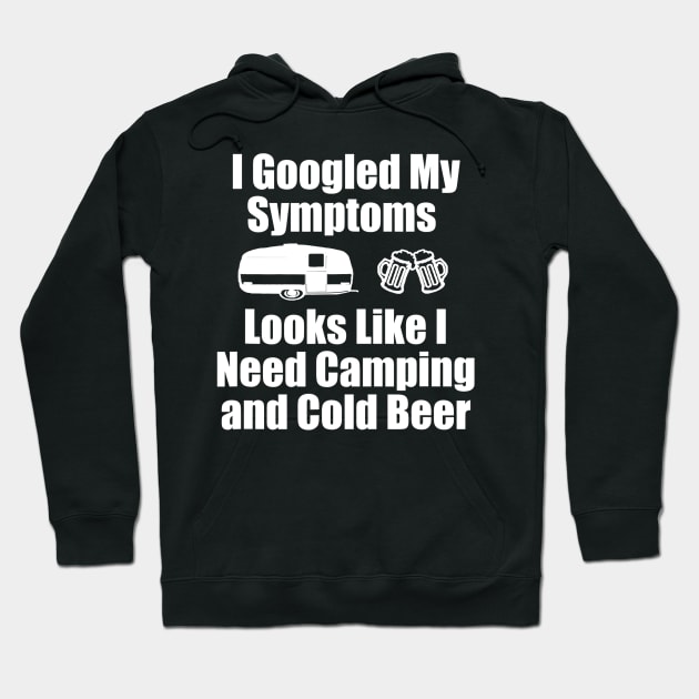 I Googled My Symptoms Shirt  Funny Camping Beer Hoodie by JensAllison